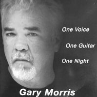 Gary Morris - One Voice, One Guitar, One Night